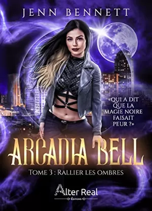 Jenn Bennett – Arcadia Bell, Tome 3 : Rallier les ombres